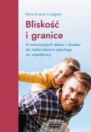 Ok�adka - Blisko�� i granice. O motywacjach dzieci i drodze do rodzicielstwa opartego na wsp�pracy. O motywacjach dzieci i drodze do rodzicielstwa opartego na wsp�pracy