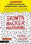 Okadka - Growth Hacker Marketing. O przyszoci PR, marketingu i reklamy. Wydanie rozszerzone