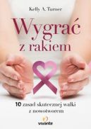 Ok�adka - Wygra� z Rakiem. 10 zasad skutecznej walki z nowotworem