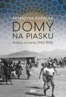 Okładka książki - Domy na piasku. Polacy w Iranie (1942-1945)