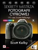 Okadka - Sekrety mistrza fotografii cyfrowej. 195 uj Scotta Kelbyego