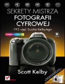 Okładka - Sekrety mistrza fotografii cyfrowej. 195 ujęć Scotta Kelbyego