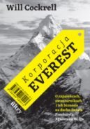 Ok�adka - Korporacja Everest. O zapale�cach, awanturnikach i ich biznesie na dachu �wiata