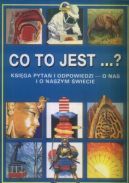 Okładka - Co to jest...?: Księga pytań i odpowiedzi - o nas i o naszym świecie