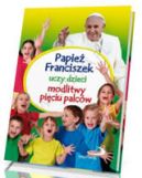 Okadka ksizki - Papie Franciszek uczy dzieci modlitwy piciu palcw