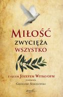 Okadka - Mio zwycia wszystko. Z Ojcem Jzefem Witko OFM rozmawia Grzegorz Sokoowski