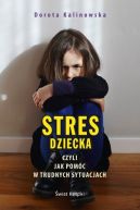 Ok�adka - Stres dziecka, czyli jak pom�c w trudnych sytuacjach