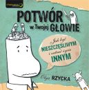 Okadka ksiki - Potwr w Twojej gowie. Jak by nieszczliwym i zatru ycie innym