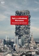 Okadka - Spr o odbudow Warszawy. Od grodw do reprywatyzacji 