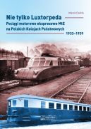 Ok�adka - Nie tylko Luxtorpeda. Poci�gi motorowe ekspresowe MtE na Polskich Kolejach Pa�stwowych 19331939