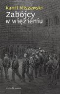 Okładka - Zabójcy w więzieniu Adaptacja więźniów długoterminowych do warunków izolacji