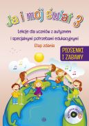 Okadka - Ja i mj wiat 3. Piosenki i zabawy. Komplet. Lekcje dla uczniw z autyzmem i specjalnymi potrzebami edukacyjnymi. Etap zdania