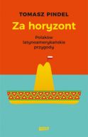 Okadka ksizki - Za horyzont. Polakw latynoamerykaskie przygody
