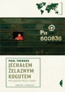 Okadka ksizki - Jechaem elaznym Kogutem. Pocigiem przez Chiny