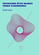Ok�adka - Psychiczne �ycie w�adzy. Teorie ujarzmienia 