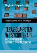 Ok�adka - Teraz-dla-potem w psychoterapii. Psychoterapia Gestalt w ponowoczesnym spo�ecze�stwie