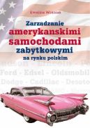 Okadka ksizki - Zarzdzanie amerykaskimi samochodami zabytkowymi na rynku polskim