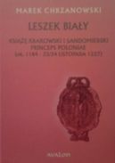 Okadka - Leszek Biay. Ksi krakowski i sandomierski, princeps Poloniae (ok. 1184 - 23/24 listopada 1227)
