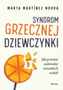 Ok�adka - Syndrom grzecznej dziewczynki. Jak przesta� zadowala� wszystkich wok�