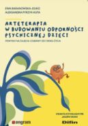 Ok�adka - Arteterapia w budowaniu odporno�ci psychicznej dzieci. Pomys�y na zaj�cia i zabawy od 5 roku �ycia