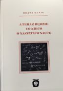 Okadka ksiki - A teraz bdzie co nieco o naszych w nauce