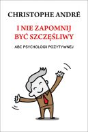 Okadka ksizki - I nie zapomnij by szczliwy. ABC psychologii pozytywnej
