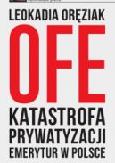 Okadka - OFE: katastrofa prywatyzacji emerytur w Polsce
