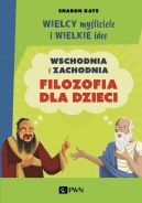 Okadka - Wielcy myliciele i wielkie idee. Wschodnia i zachodnia filozofia dla dzieci