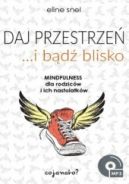 Ok�adka - Daj przestrze� i b�d� blisko. Mindfulness dla rodzic�w i ich nastolatk�w