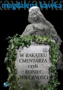 Okładka ksiązki - W zakątku cmentarza czyli koniec wieczności
