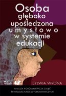 Okadka - Osoba gboko upoledzona umysowo w systemie edukacji. Analiza porwnawcza zaj rewalidacyjno-wychowawczych