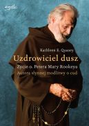 Okładka - Uzdrowiciel dusz. Życie o. Petera Mary Rookeya. Autora słynnej modlitwy o cud