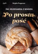 Okładka książki - Św. Hildegarda z Bingen. Po prostu pość. Reguły postu św. Hildegardy. Post przerywany