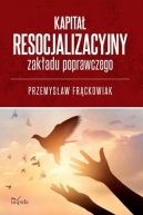 Okładka książki - Kapitał resocjalizacyjny zakładu poprawczego