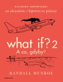Okadka ksizki - What If? 2. A co gdyby?. Naukowe odpowiedzi na absurdalne i hipotetyczne pytania