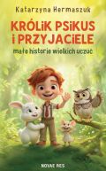 Ok�adka - Kr�lik Psikus i przyjaciele - ma�e historie wielkich uczu�