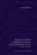 Okadka - Jzyk aciski w redniej szkole oglnoksztaccej w latach 1945-2004