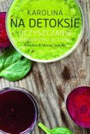 Okadka ksizki - Karolina na detoksie. Oczyszczanie organizmu w 7 dni