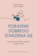 Okadka - Poradnik dobrego starzenia si. Jak sobie radzi z lkiem i depresj w pnym wieku