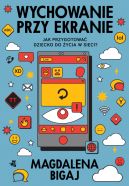 Ok�adka ksi�zki - Wychowanie przy ekranie. Jak przygotowa� dzieci do �ycia w sieci?
