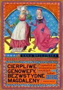 Ok�adka - Cierpliwe Genowefy, bezwstydne Magdaleny. Przewodnik po �redniowieczu zwyk�ych kobiet