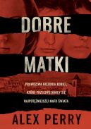 Ok�adka - Dobre matki. Prawdziwa historia kobiet, kt�re przeciwstawi�y si� najpot�niejszej mafii �wiata