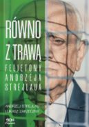 Ok�adka - R�wno z traw�. Felietony Andrzeja Strejlaua