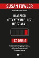 Okadka - Dlaczego motywowanie ludzi nie dziaa i co dziaa. Najnowsze metody przywdztwa, dodawania ludziom energii i ich angaowania