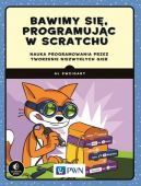 Okadka - Bawimy si, programujc w Scratchu Nauka programowania przez tworzenie niezwykych gier