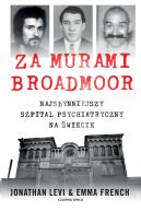 Ok�adka - Za murami Broadmoor. Najs�ynniejszy szpital psychiatryczny na �wiecie