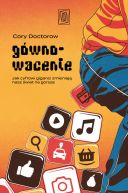 Ok�adka - G�wnowacenie. Jak cyfrowi giganci zmieniaj� nasz �wiat na gorsze