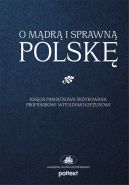 Okadka ksizki - O mdr i sprawn Polsk. Ksiga pamitkowa dedykowana Profesorowi Witoldowi Kieunowi