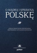 Okładka ksiązki - O mądrą i sprawną Polskę. Księga pamiątkowa dedykowana Profesorowi Witoldowi Kieżunowi