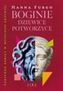 Ok�adka - Boginie, dziewice, potworzyce. Leksykon kobiet w mitologii greckiej